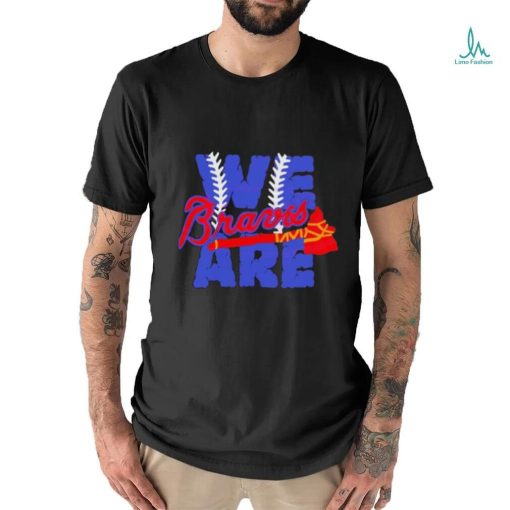 We Are Braves Baseball MLB Team shirt