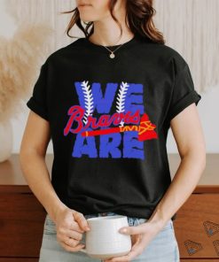 We Are Braves Baseball MLB Team shirt