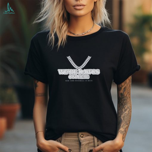 We’re Dawgs Out Here New York Baseball Is Back Ladies Boyfriend Shirt
