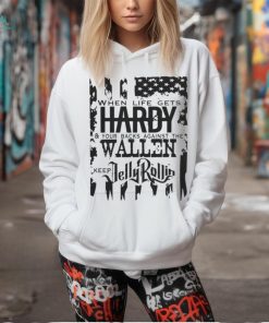 When Life Gets Hardy And Your Backs Against The Wallen Keep Jelly Roll T Shirt