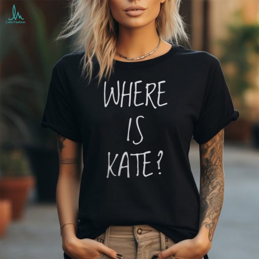Where Is Kate Shirt