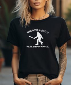 Who Gives A Beep We’re Winnin’ Games Shirt