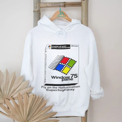 Window 75 pane fly on the hallucination superhighway shirt