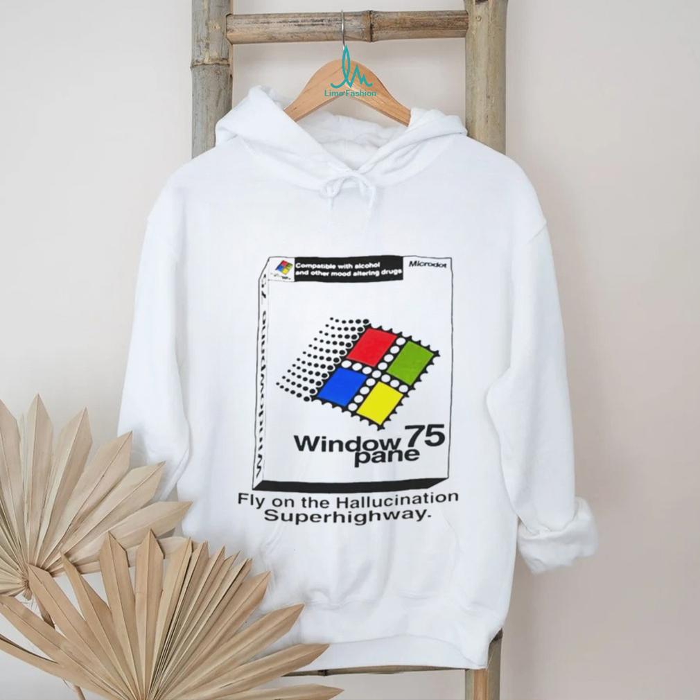 Window 75 pane fly on the hallucination superhighway shirt Window 75 pane fly on the hallucination superhighway shirt