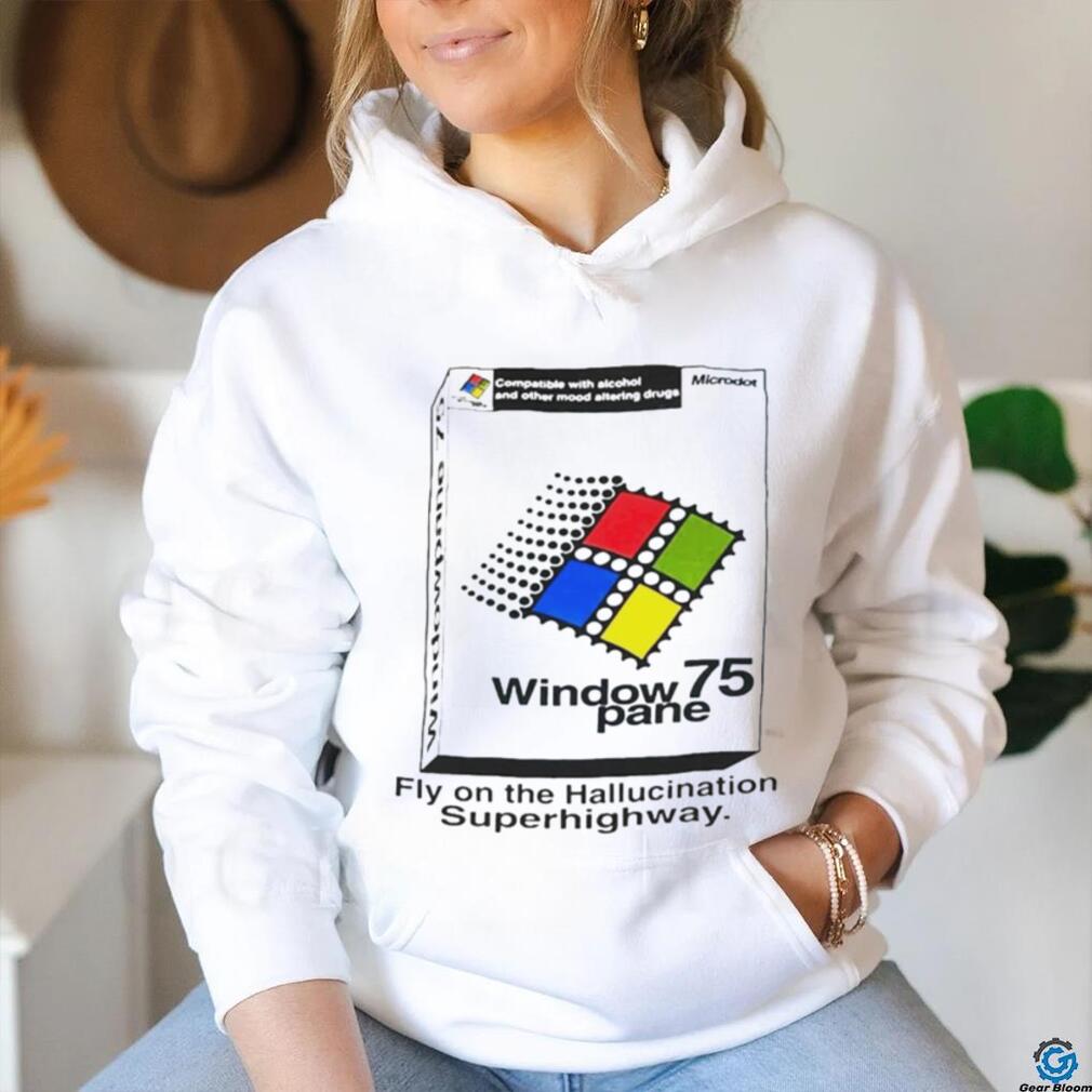 Window 75 pane fly on the hallucination superhighway shirt Window 75 pane fly on the hallucination superhighway shirt