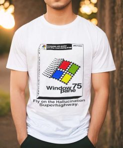 Window 75 pane fly on the hallucination superhighway shirt