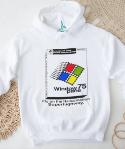 Window 75 pane fly on the hallucination superhighway shirt