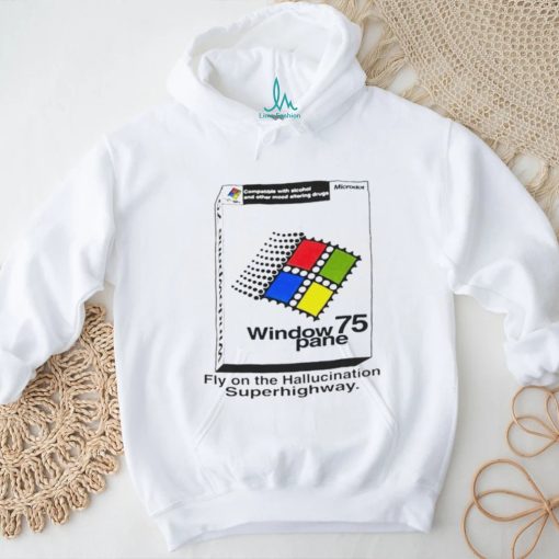 Window 75 pane fly on the hallucination superhighway shirt