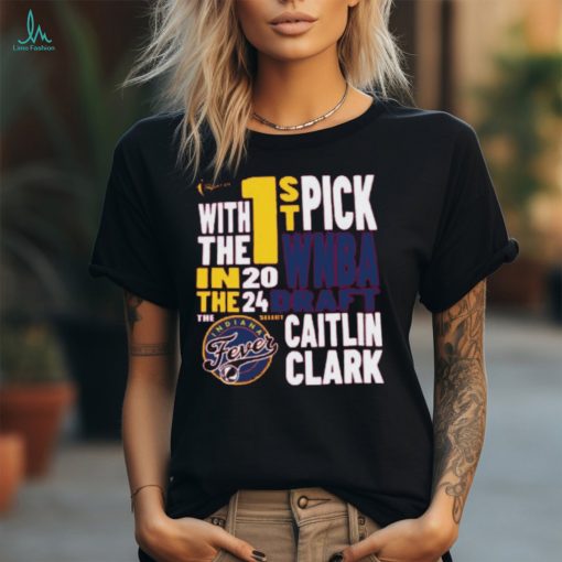 With The First Pick In The 2024 Indiana Fever Caitlin Clark Ladies Boyfriend Shirt