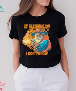 Wizard don’t ask me what I did today I don’t know shirt