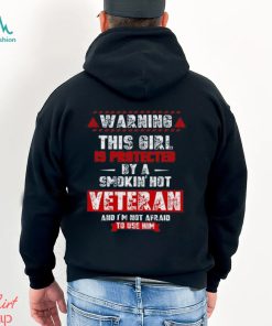 Wombywoo Warning This Girl Is Protected By A Smokin Hot Veteran And I'm Not Afraid To Use Him T Shirt