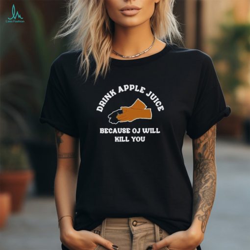 Women’s Drink Apple Juice Because OJ Will Kill You Print Shirt