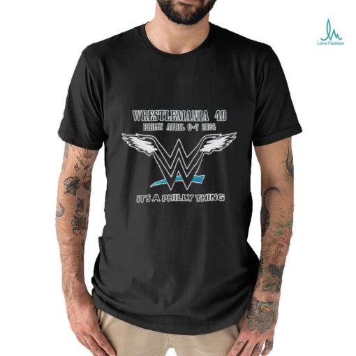 WrestleMania 40 It’s a Philly Eagles thing 2024 shirt