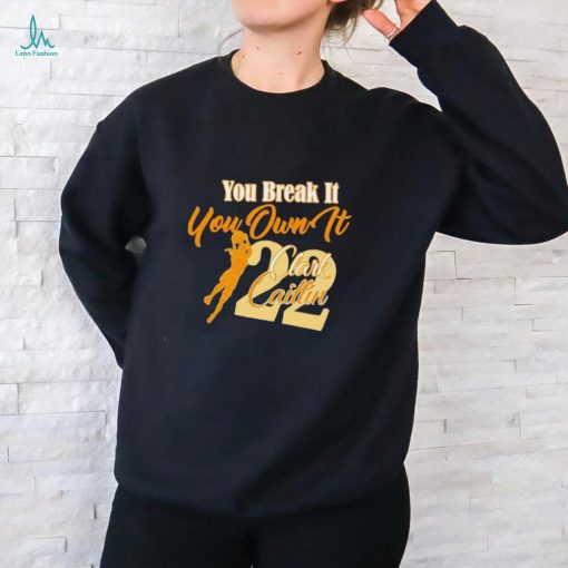 You Break It You Own It Caitlin Clark Jump shirt