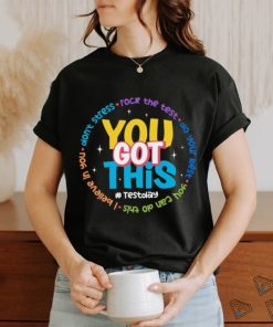 You Got This Test Day Shirt