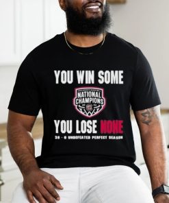 You Win Some You Lose None 38 0 Undefeated Perfect Season Shirt