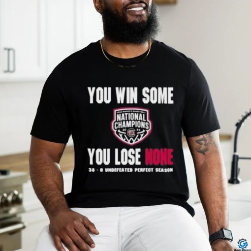 You Win Some You Lose None 38 0 Undefeated Perfect Season Shirt