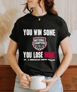 You Win Some You Lose None 38 0 Undefeated Perfect Season Shirt