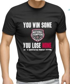 You Win Some You Lose None 38 0 Undefeated Perfect Season Shirt