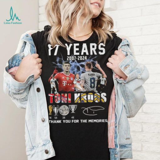 17 Years 2007 2024 Toni Kroos Thank You For The Memories T Shirt