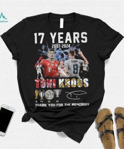 17 Years 2007 2024 Toni Kroos Thank You For The Memories T Shirt
