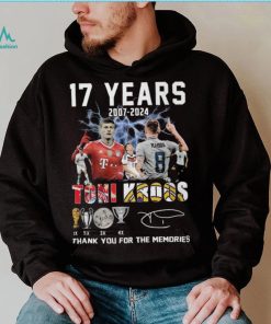17 Years 2007 2024 Toni Kroos Thank You For The Memories T Shirt
