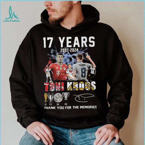 17 Years 2007 2024 Toni Kroos Thank You For The Memories T Shirt