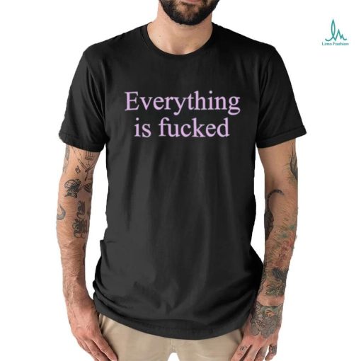 2024 Everything Is Fucked Shirt