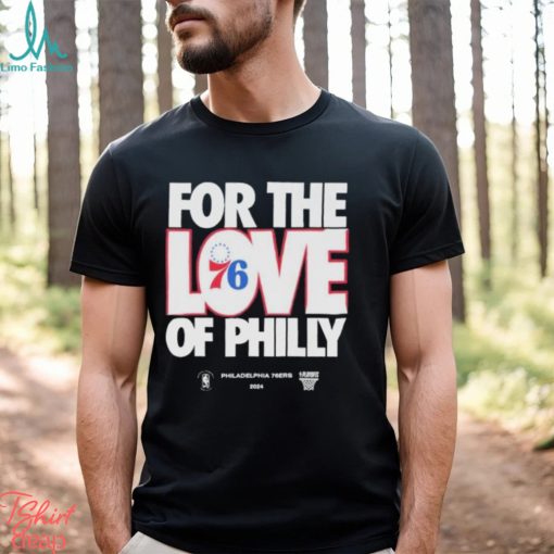 2024 NBA Playoffs For The Love Of Philadelphia 76Ers Shirt