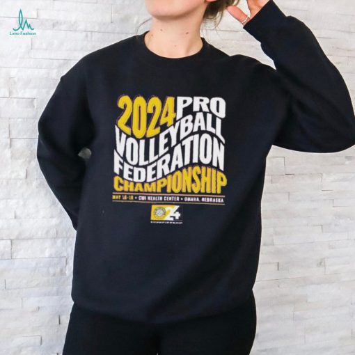 2024 Pro Volleyball Federation Championship May 15 18 Chi Health Center Omaha Nebraska shirt