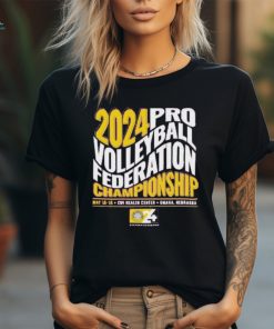 2024 Pro Volleyball Federation Championship May 15 18 Chi Health Center Omaha Nebraska shirt