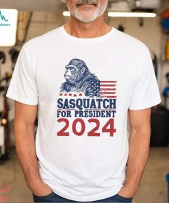 2024 Sasquatch for President Shirt Funny Bigfoot T Shirt