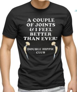 A Couple Of Joints I Feel Better Then Ever Hip Replacement Shirt