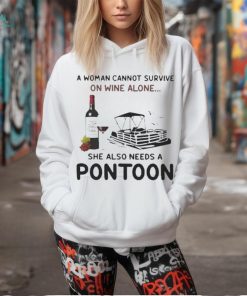 A Woman Cannot Survive On Wine Alone She Also Needs A Pontoon T Shirt