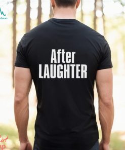 After Laughter Shirt