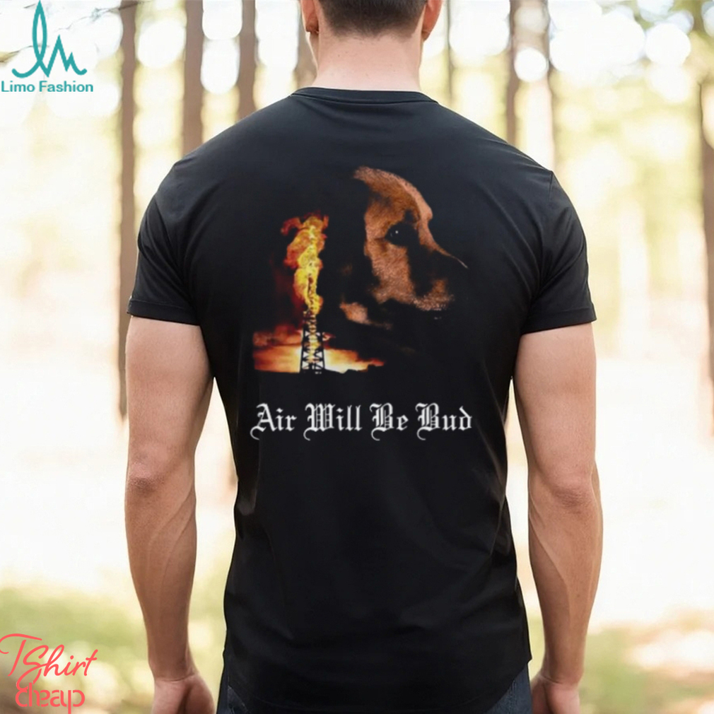 Air Will Be Bud Shirt Air Will Be Bud Shirt