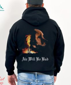 Air Will Be Bud Shirt, hoodie, sweater, long sleeve and tank top Air Will Be Bud Shirt