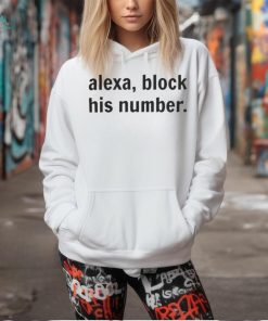 Alexa, Block His Number T Shirt