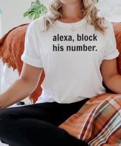 Alexa, Block His Number T Shirt