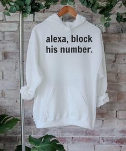 Alexa, Block His Number T Shirt