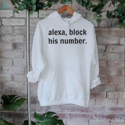 Alexa, Block His Number T Shirt