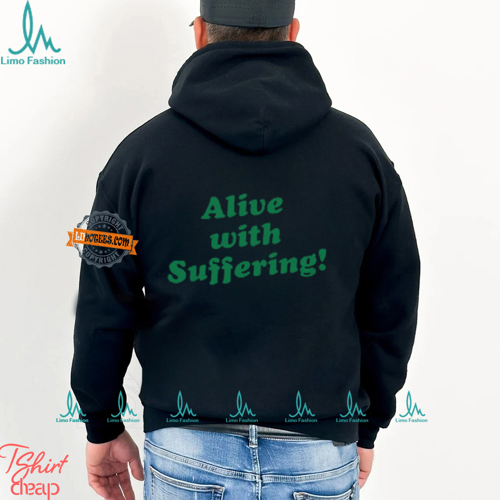 Alive With Suffering Shirt Alive With Suffering Shirt