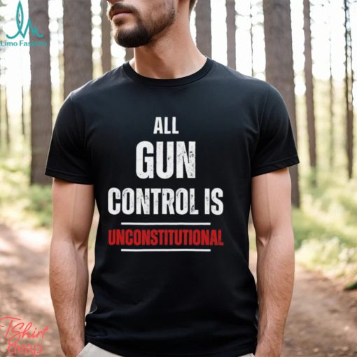 All gun control is unconstitutional shirt