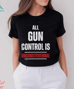 All gun control is unconstitutional shirt