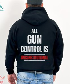 All gun control is unconstitutional shirt