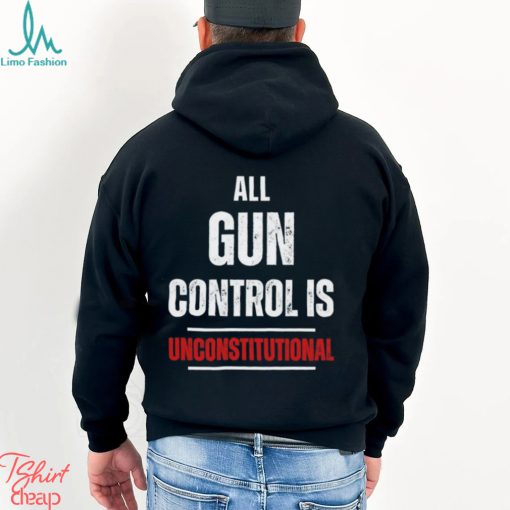 All gun control is unconstitutional shirt