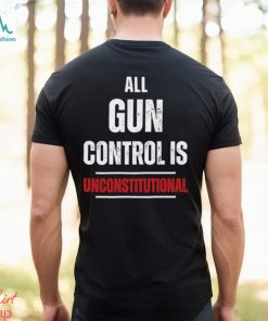 All gun control is unconstitutional shirt