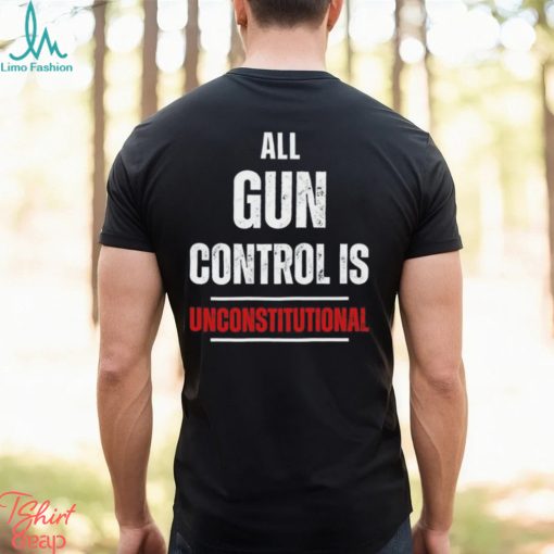 All gun control is unconstitutional shirt