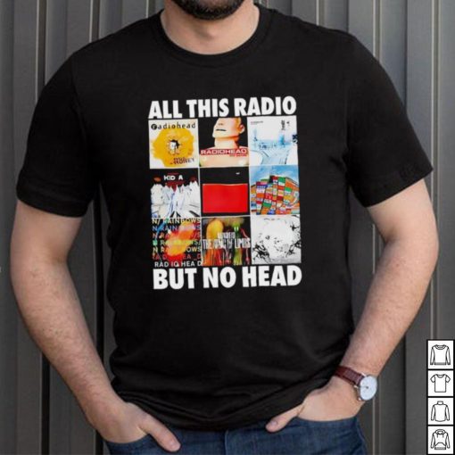 All this radio but no head shirt