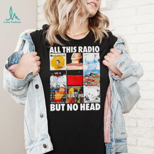 All this radio but no head shirt